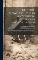 Deutsch-Slowenisches und Slowenisch-Deutsches Handwörterbuch: Nach den Volkssprecharten der Slowenen in Steiermark, Kärnten, Krain, und Ungarn's westlichen Distrikten. 1144867460 Book Cover