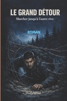 LE GRAND DÉTOUR , marcher jusqu'à l'autre rive: Roman , Réalisme Social , Une odyssée de l'exil et de la dignité (French Edition) B0GWV8FL68 Book Cover
