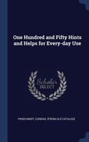 One Hundred and Fifty Hints and Helps for Every-Day Use 1340258277 Book Cover