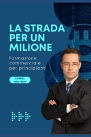 La strada per un milione: Formazione commerciale per principianti B0BHLCJFFS Book Cover
