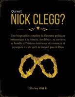 Qui est Nick Clegg?: Une biographie complète de l'homme politique britannique à la retraite, ses débuts, sa carrière, sa famille et l'histoire ... pourquoi il a dit qu'il ne (French Edition) B0DS8SP7KJ Book Cover