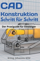 CAD-Konstruktion Schritt für Schritt: Der Praxisguide für Einsteiger 3949804242 Book Cover