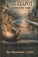 The Teapot Knows Your Name: A Cozy Fantasy Mystery. A Whispering Teapot and A Town With Secrets B0H7PGQJMJ Book Cover