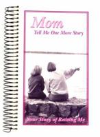 Mom, Tell Me One More Story: Your Story of Raising Me 1563831503 Book Cover