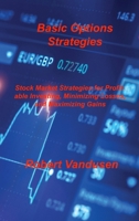 Basic Options Strategies: Stock Market Strategies for Profitable Investing, Minimizing Losses, and Maximizing Gains 1803037121 Book Cover