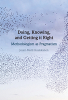 Doing, Knowing, and Getting it Right: Methodologism as Pragmatism 1009626590 Book Cover