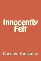 Innocently Felt 1544720661 Book Cover