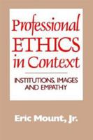 Professional Ethics in Context: Institutions, Images, and Empathy 0664251439 Book Cover