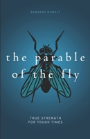 The Parable of the Fly: True Strength For Tough Times 1734289694 Book Cover
