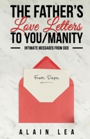 The Father’s Love Letters to YOU/manity: Intimate Messages From GOD 1952806313 Book Cover