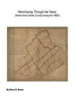 Reminiscing Through the Years:: Stories from Centre County during the 1800's 1534635424 Book Cover