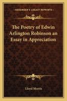 The Poetry of Edwin Arlington Robinson an Essay in Appreciation 1162720573 Book Cover