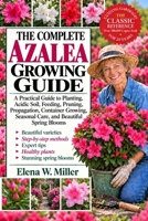 THE COMPLETE AZALEA GROWING GUIDE: A Practical Guide to Planting, Acidic Soil, Feeding, Pruning, Propagation, Container Growing, Seasonal Care, and Beautiful Spring Blooms B0HKGS71T4 Book Cover