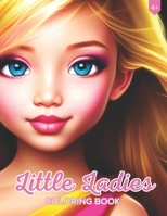 Little Ladies: Kids Coloring Book; Great For Children Who Want To Be A Musician, Athlete, Princess, Doctor Or More.. Perfect For Ages 4+ B0C6BLTFXV Book Cover