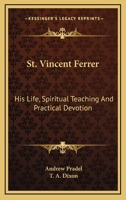 St. Vincent Ferrer: His Life, Spiritual Teaching, and Practical Devotion 0548320365 Book Cover