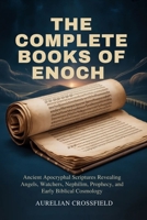 THE COMPLETE BOOKS OF ENOCH: Ancient Apocryphal Scriptures Revealing Angels, Watchers, Nephilim, Prophecy, and Early Biblical Cosmology B0GP697X6Q Book Cover