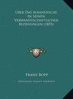 Uber Das Albanesische in Seinen Verwandtschaftlichen Beziehungen (1855) 1016483864 Book Cover