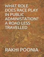 What Role Does Race Play in Public Administation? a Road Less Travelled B08PJM3C3H Book Cover