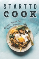 Start To Cook: Dinner Guide For Dumb Cooker: Dinner Cookbook B09DFHSFN6 Book Cover