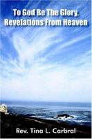 To God Be The Glory, Revelations From Heaven 1418430102 Book Cover