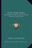 God And Man: Conference Delivered At Notre Dame In Paris 1164658719 Book Cover