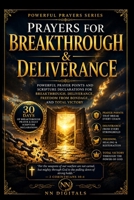 Prayers for Breakthrough and Deliverance: Powerful Prayer Points and Scripture Declarations for Breakthrough, Deliverance, Freedom from Bondage, and Total Victory B0HCK2S4W9 Book Cover