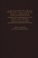 Architectural Excursions: Frank Lloyd Wright, Holland and Europe (Contributions to the Study of Art and Architecture) 0313305676 Book Cover