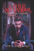 LORD ALEXANDER THE MAFIA VAMPIRE B0CGKVFV2V Book Cover