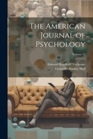 The American Journal of Psychology; Volume 24 1022859781 Book Cover