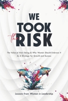 We Took The Risk: The Value of Risk-Taking and Why Women Should Embrace It As A Strategy for Growth & Success 9914981453 Book Cover