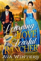 Learning to Love her Fearful Rancher: A Western Historical Romance Book B0BLMLQ283 Book Cover