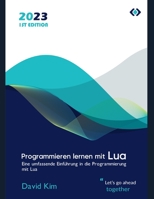 Programmieren lernen mit Lua: Eine umfassende Einführung in die Programmierung mit Lua B0BW27PCM2 Book Cover
