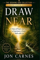 Draw Near: 21 Days of Prayer and Fasting to Experience a Deeper Walk with God (The Seeking God Collection) B0HFXNYBWV Book Cover