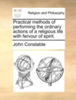 Practical Methods of Performing the Ordinary Actions of a Religious Life With Fervour of Spirit 1140756699 Book Cover