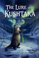 The Lure of the Kushtaka: Myth and Mystery on the Alaskan Sea (Legends of the Last Frontier) B0FRZ1T8R6 Book Cover