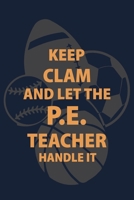 Keep Clam and Let the PE Teacher Handle it: P.E. Teacher Gift for Funny PE Teacher Appreciation Gift lined journal for gym teacher 1673561098 Book Cover