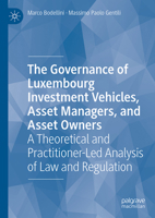 The Governance of Luxembourgish Investment Vehicles, Asset Managers, and Asset Owners: A Legal and Regulatory Framework 303231061X Book Cover
