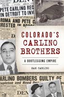 Colorado's Carlino Brothers: A Bootlegging Empire 1467143278 Book Cover