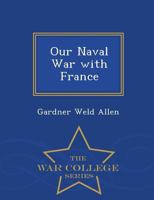 Our Naval War with France 0548472122 Book Cover