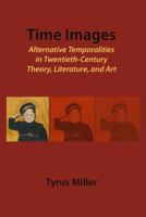 Time Images: Alternative Temporalities in Twentieth-Century Theory, Literature, and Art 1443812587 Book Cover