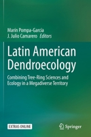 Latin American Dendroecology: Combining Tree-Ring Sciences and Ecology in a Megadiverse Territory 3030369293 Book Cover