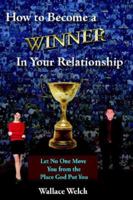 How to Become a Winner in Your Relationship: Let No One Move You from the Place God Put You 1425925200 Book Cover