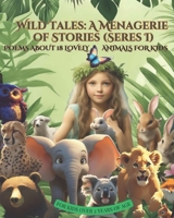 Wild Tales: A Menagerie of Stories (Series I): Poems about 18 Lovely animals for kids B0CMV9L9VC Book Cover