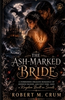 The Ash-Marked Bride: A Forbidden Dragon Romance of Hidden Blood, Ancient Fire, and a Kingdom Built on Secrets B0H7RBM469 Book Cover