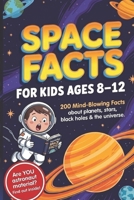 Space Facts for Kids Ages 8-12: Space Facts for Kids Ages 8-12: Mind-Blowing Astronomy and Science Book with Weird and Fascinating Facts About ... Holes, Moon, Solar System and the Universe B0GYNQVF9F Book Cover