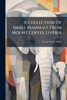 A Collection of Small Mammals from Mount Coffee Liveria 1286237424 Book Cover