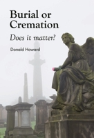 Burial or Cremation: Does It Matter? 0851518036 Book Cover