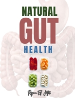 NATURAL GUT HEALTH: A Complete Guide to Healing, Nourishing, and Transforming Your Digestive System Naturally B0GWK3H55S Book Cover