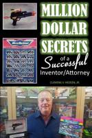 Million Dollar Secrets of a Successful Inventor/Attorney 1978132670 Book Cover