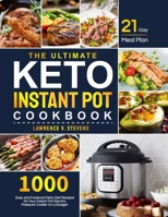 The Ultimate Keto Instant Pot Cookbook: 1000 Easy and Foolproof Keto Diet Recipes for Your Instant Pot Electric Pressure Cooker on a Budget | 21-Day Meal Plan to Help You Manage Your Figure B08XZHJ3V6 Book Cover